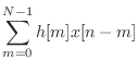 $\displaystyle \sum_{m=0}^{N-1} h[m]x[n-m]$