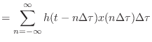 $\displaystyle = \sum_{n = -\infty}^{\infty} h(t - n\Delta\tau) x(n\Delta\tau) \Delta\tau$