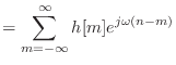 $\displaystyle = \sum_{m = -\infty}^{\infty} h[m] e^{j\omega (n - m)}$