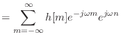 $\displaystyle = \sum_{m = -\infty}^{\infty} h[m] e^{-j\omega m} e^{j\omega n}$