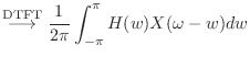 $\displaystyle \stackrel{\text{DTFT}}{\longrightarrow}\frac{1}{2\pi}\int_{-\pi}^{\pi} H(w) X(\omega - w) dw$