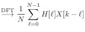 $\displaystyle \stackrel{\text{DFT}}{\longrightarrow}\frac{1}{N}\sum_{\ell = 0}^{N-1} H[\ell]X[k-\ell]$