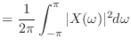 $\displaystyle = \frac{1}{2\pi} \int_{-\pi}^{\pi} \vert X(\omega)\vert^2 d\omega$