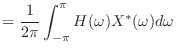 $\displaystyle = \frac{1}{2\pi} \int_{-\pi}^{\pi} H(\omega)X^{*}(\omega) d\omega$