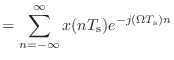 $\displaystyle = \sum_{n = -\infty}^{\infty} x(nT_\textnormal{s}) e^{-j(\Omega T_\textnormal{s})n}$