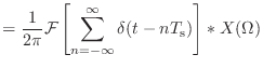 $\displaystyle = \frac{1}{2\pi}{\cal F}\left[\sum_{n = -\infty}^{\infty}\delta(t - nT_\textnormal{s})\right] * X(\Omega)$