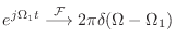 $ e^{j\Omega_1 t} \stackrel{\cal F}{\longrightarrow}
2\pi\delta(\Omega - \Omega_1)$