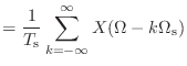 $\displaystyle = \frac{1}{T_\textnormal{s}} \sum_{k = -\infty}^{\infty} X(\Omega - k\Omega_\textnormal{s})$