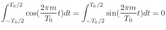 $\displaystyle \int_{-T_0/2}^{T_0/2} \cos(\frac{2\pi m}{T_0} t) dt = \int_{-T_0/2}^{T_0/2} \sin(\frac{2\pi m}{T_0} t) dt = 0$