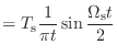 $\displaystyle = T_\textnormal{s}\frac{1}{\pi t} \sin{\frac{\Omega_\textnormal{s}t}{2}}$