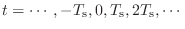 $ t = \cdots,
-T_\textnormal{s}, 0, T_\textnormal{s}, 2T_\textnormal{s}, \cdots$