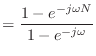 $\displaystyle = \frac{1 - e^{-j\omega N}}{1 - e^{-j\omega}}$