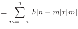 $\displaystyle = \sum_{m=-\infty}^{n} h[n - m] x[m]$