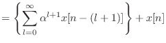 $\displaystyle = \left\{ \sum_{l = 0}^{\infty} \alpha^{l+1} x[n - (l + 1)] \right\} + x[n]$