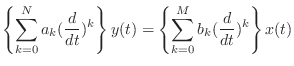 $\displaystyle \left\{\sum_{k = 0}^{N} a_k (\frac{d}{dt})^{k} \right\} y(t) = \left\{\sum_{k = 0}^{M} b_k (\frac{d}{dt})^{k} \right\} x(t)$