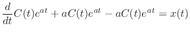 $\displaystyle \frac{d}{dt}C(t) e^{at} + a C(t) e^{at} - a C(t) e^{at} = x(t)$